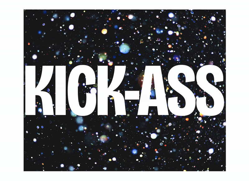 short gif showing text “kick-ass”. The gif should show the text being clipped onto a colorful background and then being rasterized to remove the clipping mask